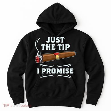 Just The Tip Cigar Smoker Funny Cigar Smoking Hoodie