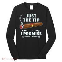 Just The Tip Cigar Smoker Funny Cigar Smoking Long Sleeve Shirt thumb 0