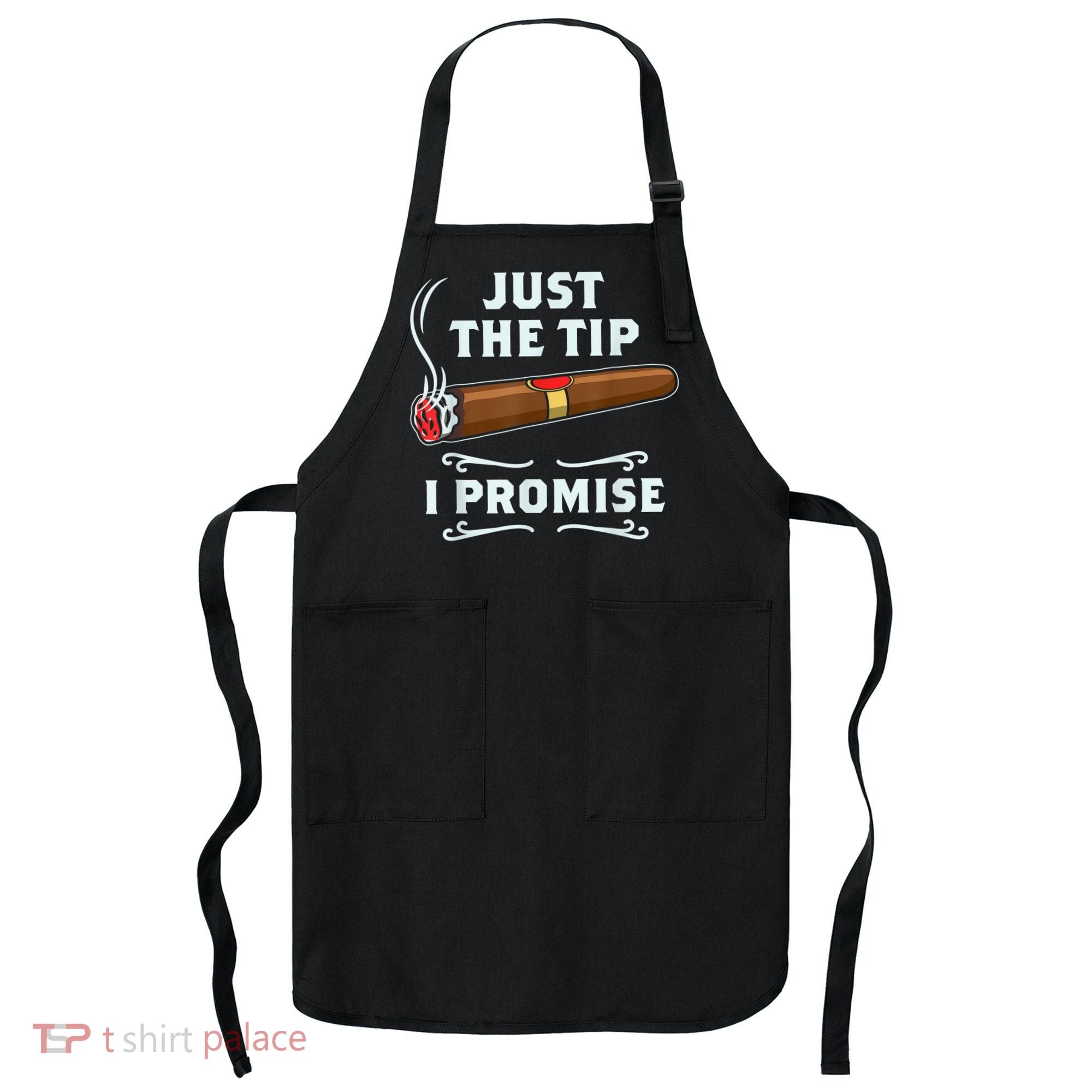 Just The Tip Cigar Smoker Funny Cigar Smoking Apron