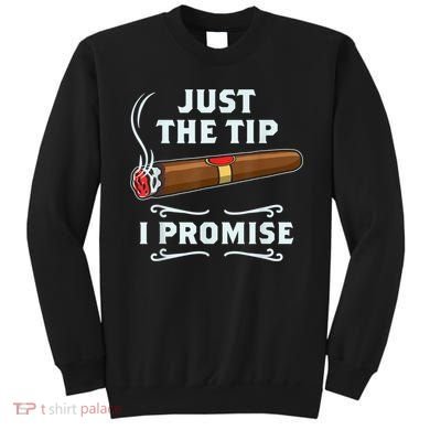 Just The Tip Cigar Smoker Funny Cigar Smoking Sweatshirt