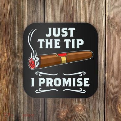 Just The Tip Cigar Smoker Funny Cigar Smoking Coaster