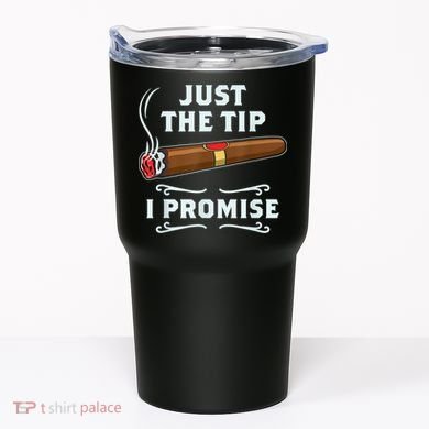 Just The Tip Cigar Smoker Funny Cigar Smoking Tumbler