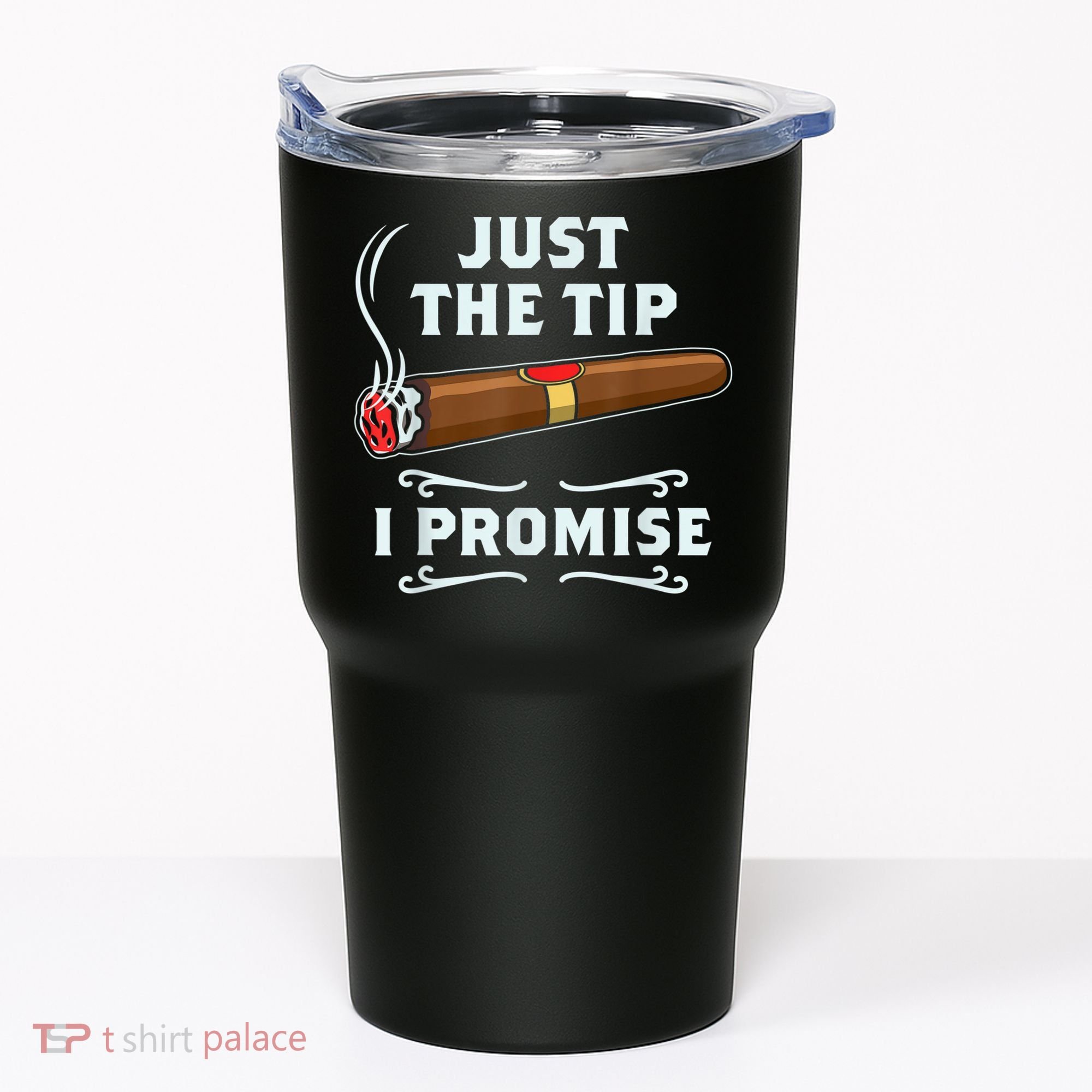 Just The Tip Cigar Smoker Funny Cigar Smoking Tumbler