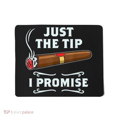 Just The Tip Cigar Smoker Funny Cigar Smoking Mousepad