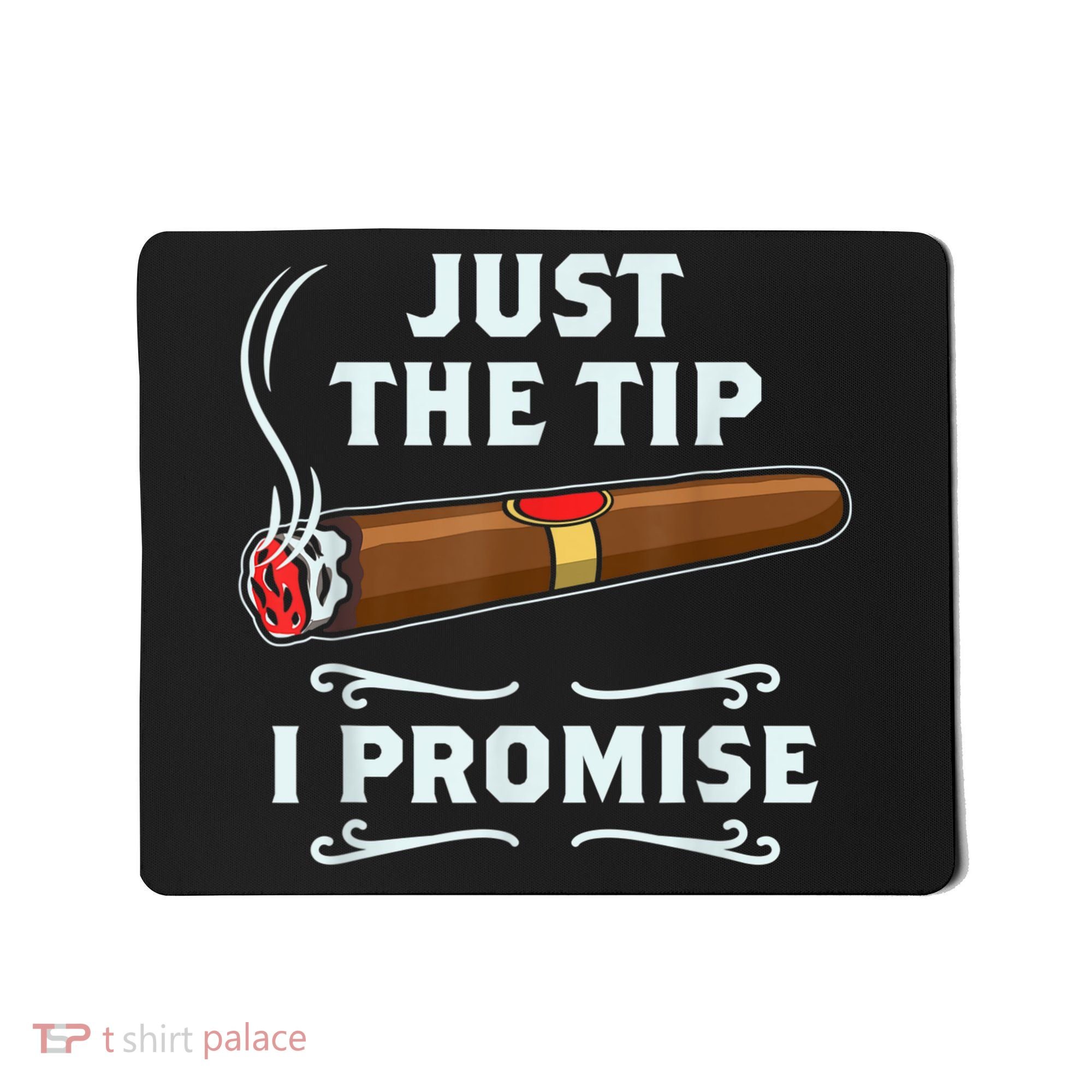 Just The Tip Cigar Smoker Funny Cigar Smoking Mousepad