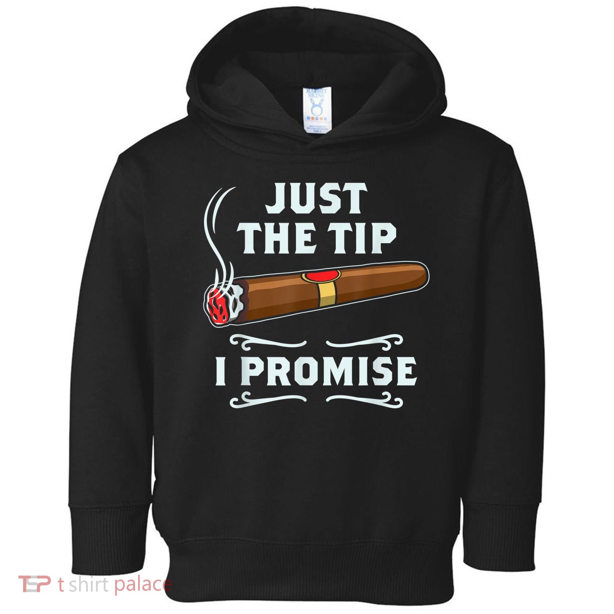Just The Tip Cigar Smoker Funny Cigar Smoking Toddler Hoodie