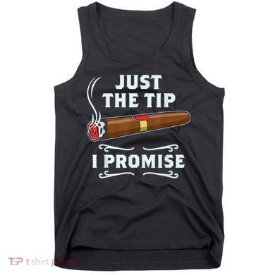 Just The Tip Cigar Smoker Funny Cigar Smoking Tank Top