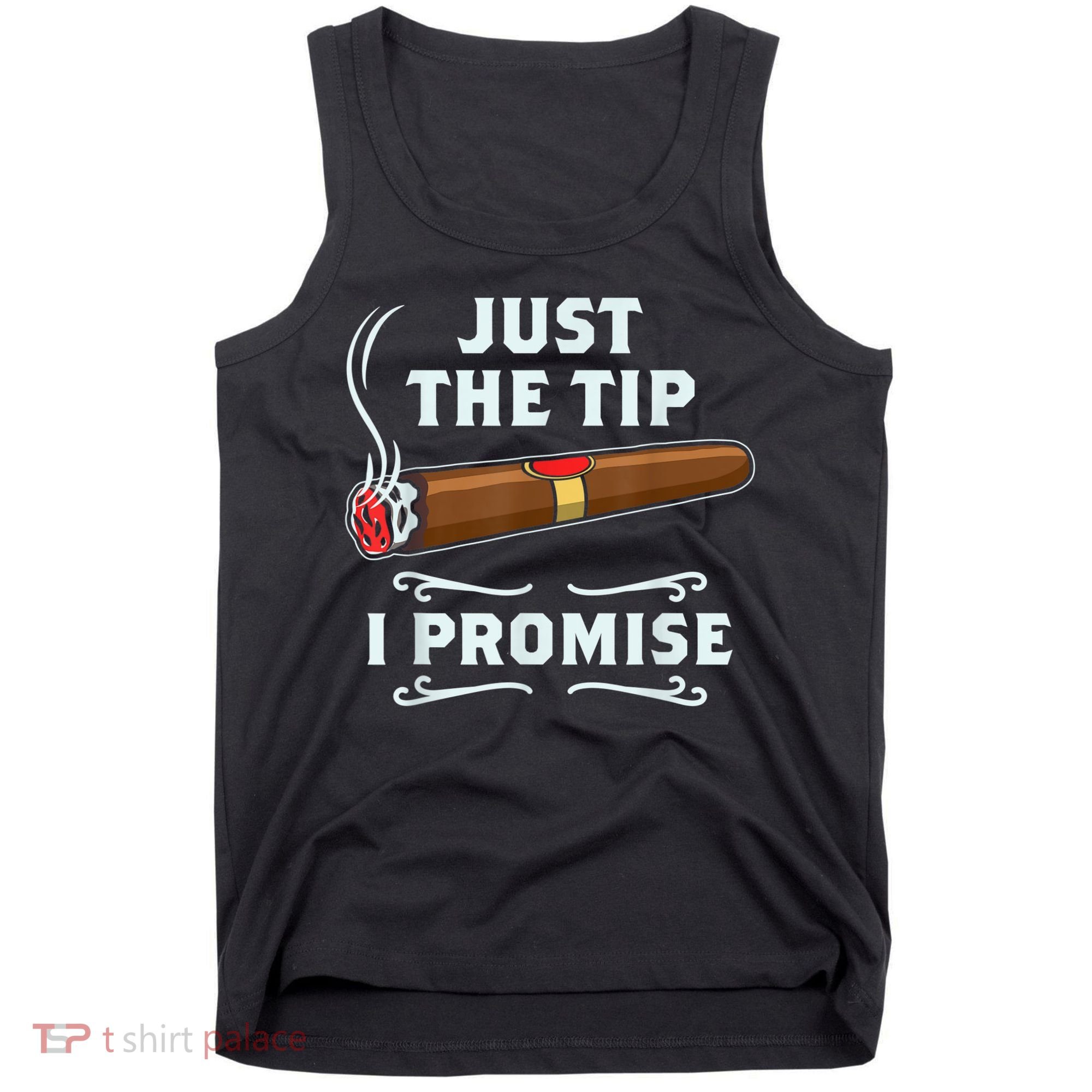 Just The Tip Cigar Smoker Funny Cigar Smoking Tank Top
