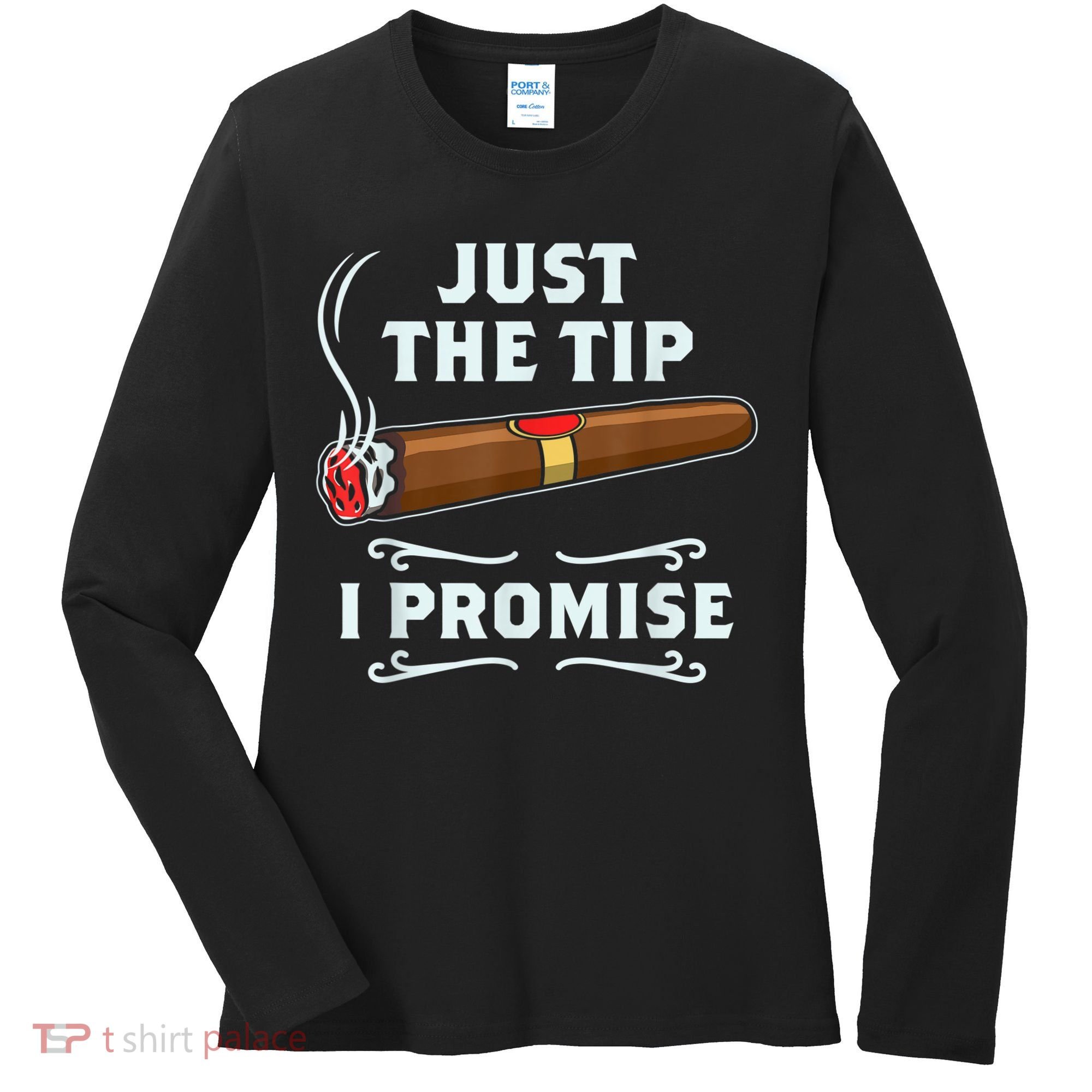 Just The Tip Cigar Smoker Funny Cigar Smoking Women's Long Sleeve Shirt