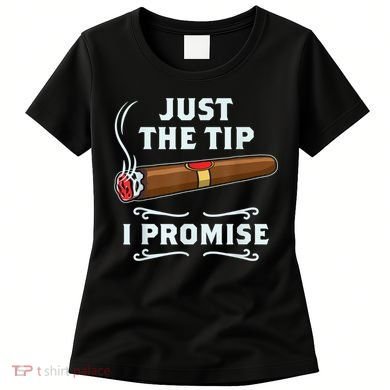Just The Tip Cigar Smoker Funny Cigar Smoking Women's T-Shirt