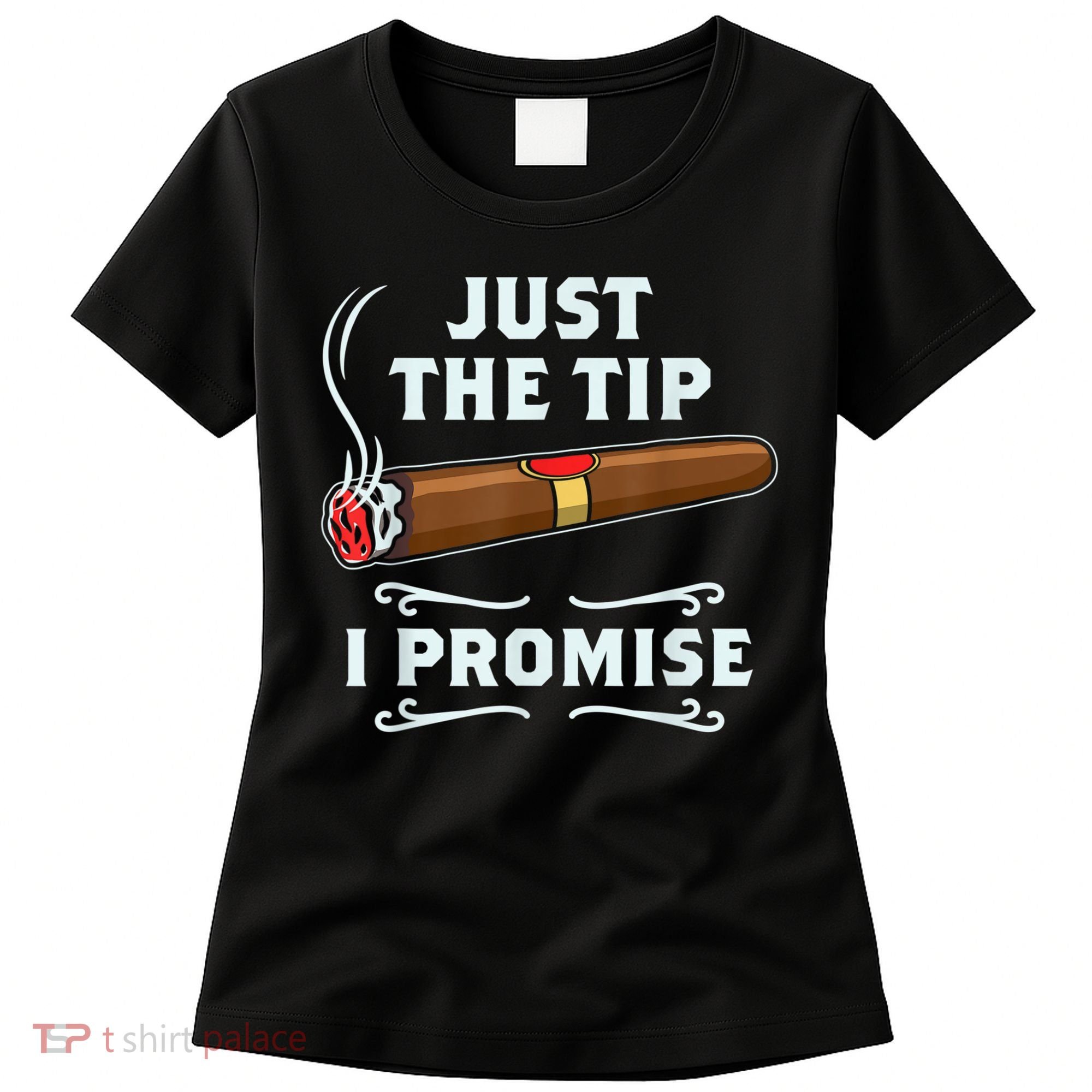 Just The Tip Cigar Smoker Funny Cigar Smoking Women's T-Shirt