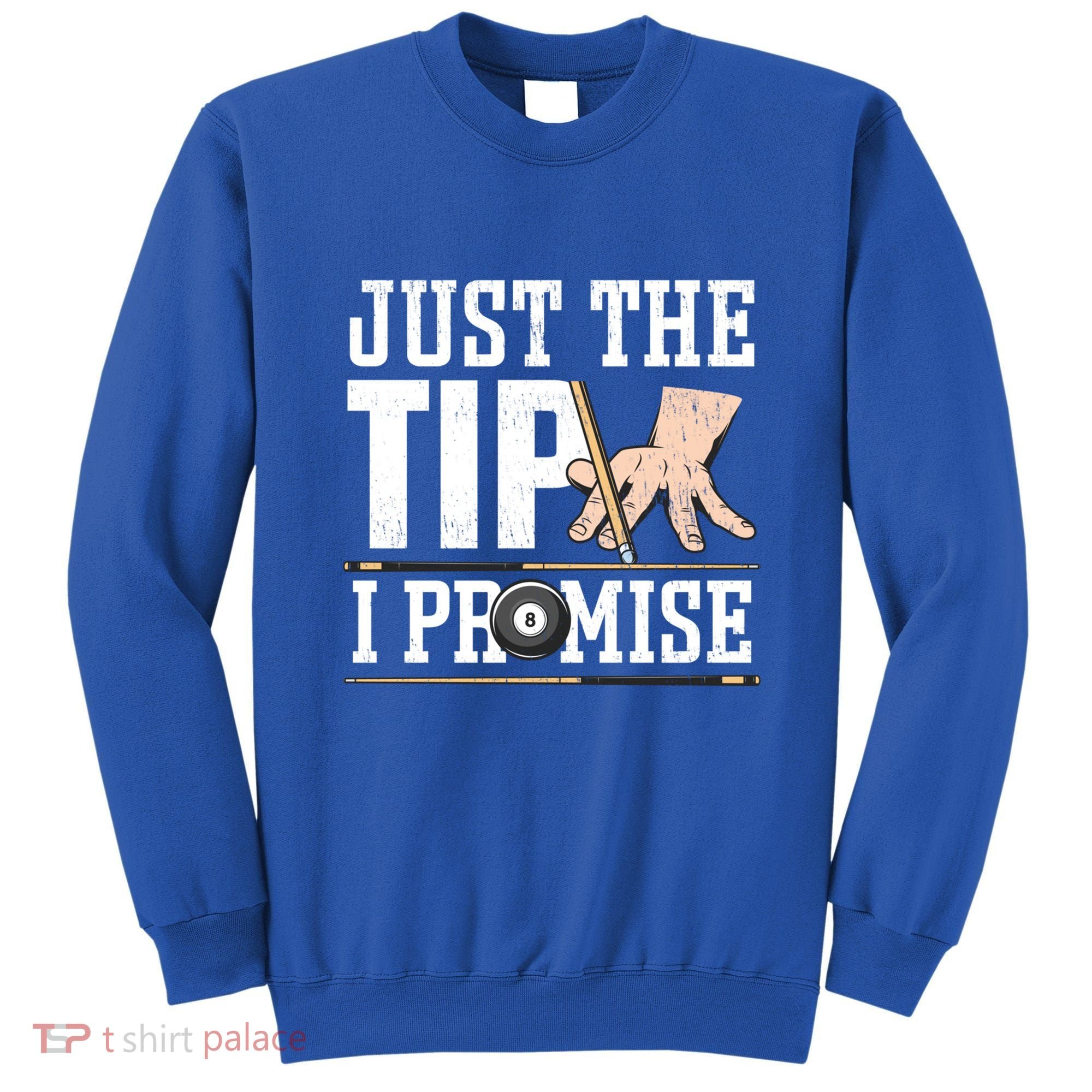 Just The Tip I Promise Billiard Pool Funny Billiard Gift Sweatshirt