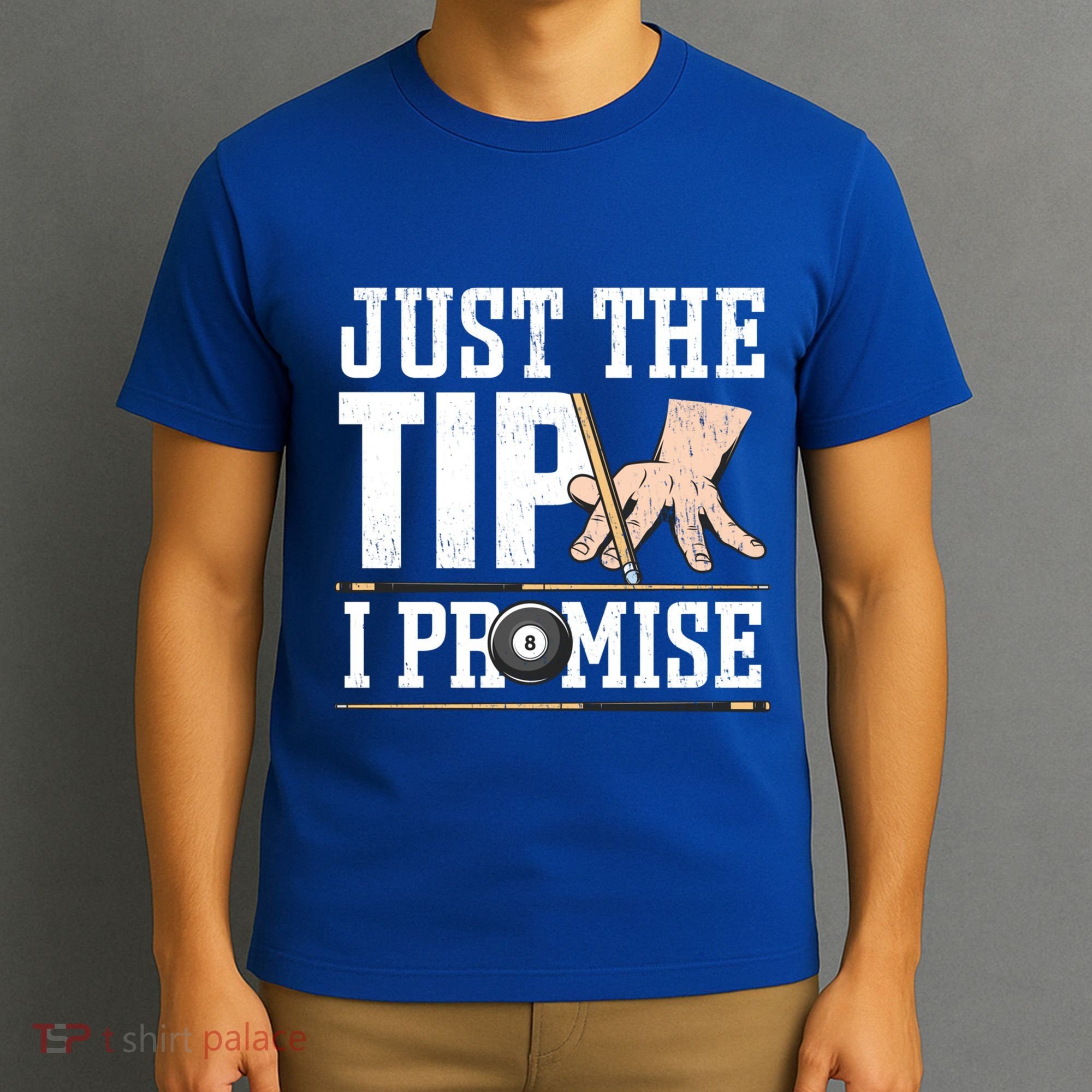 Just The Tip I Promise Billiard Pool Funny Billiard Gift T-Shirt