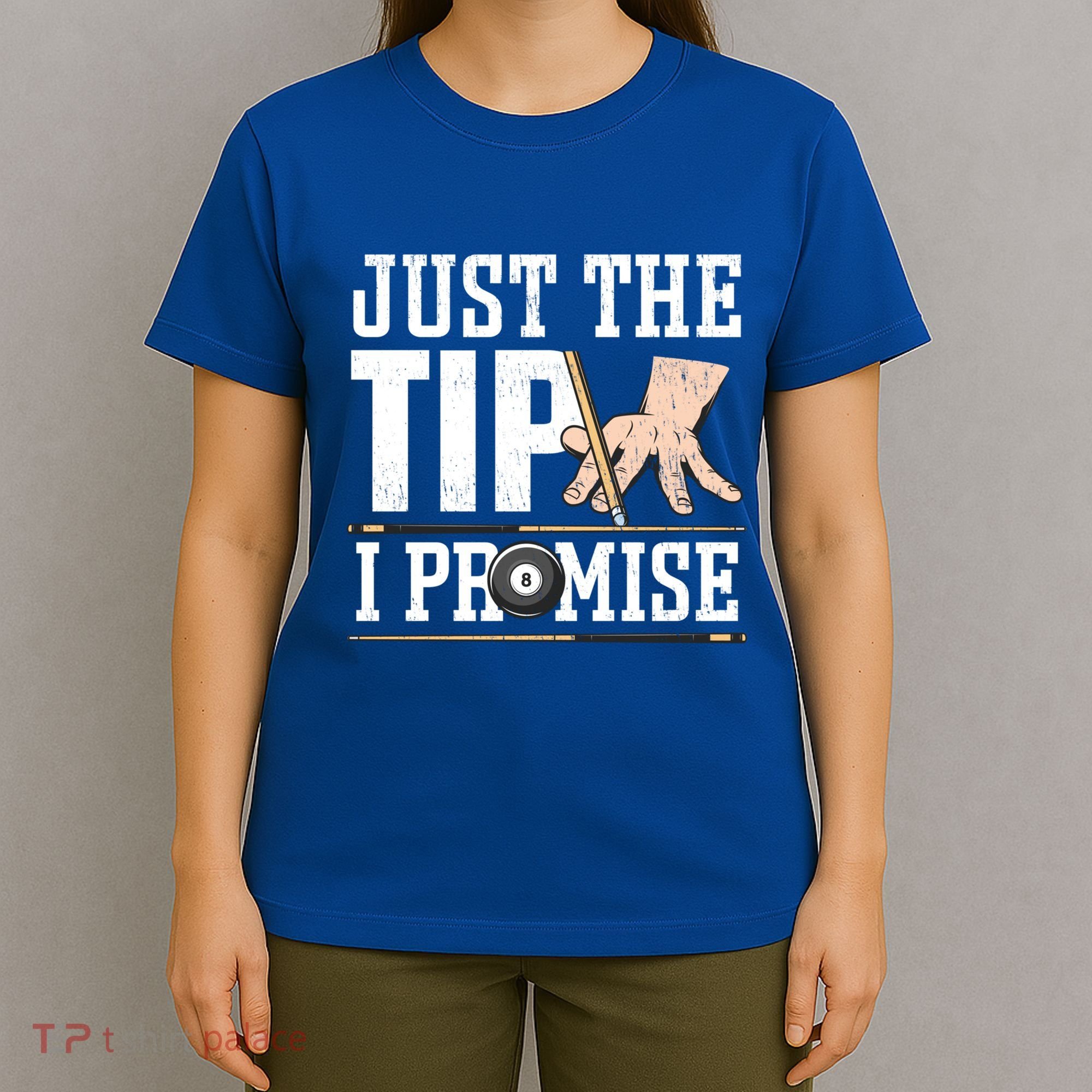 Just The Tip I Promise Billiard Pool Funny Billiard Gift T-Shirt
