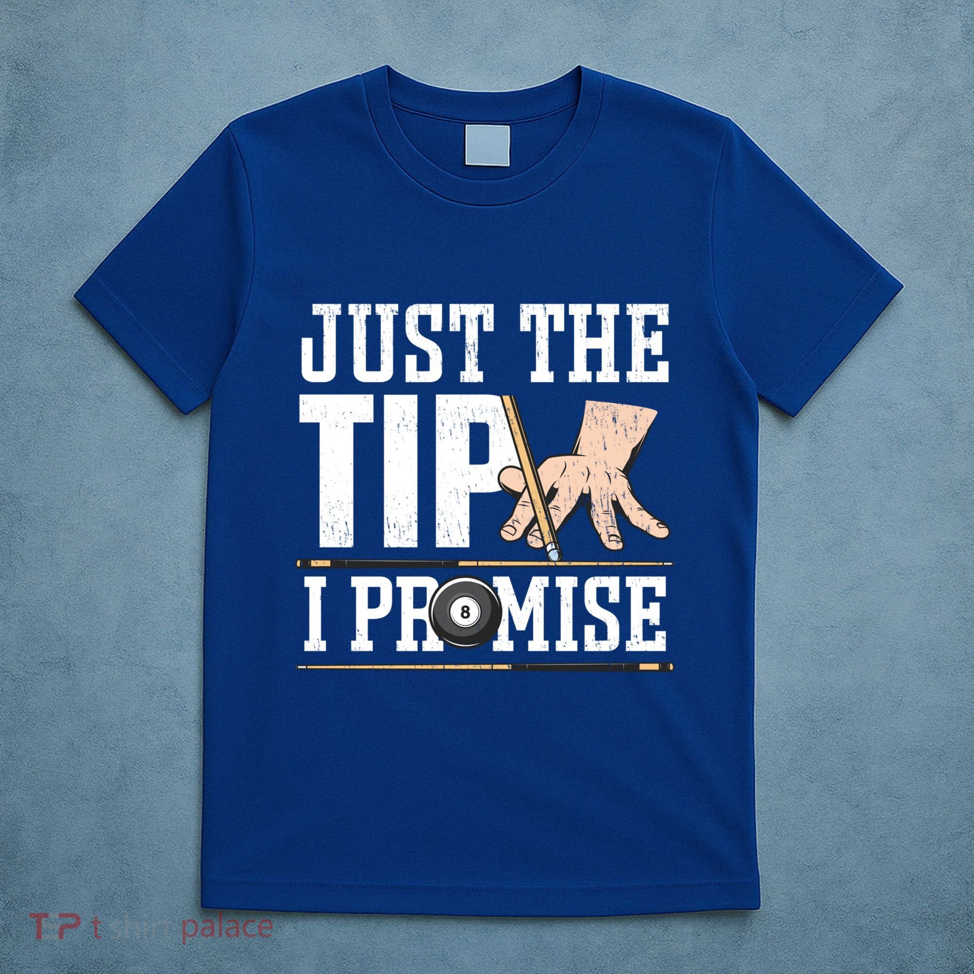 Just The Tip I Promise Billiard Pool Funny Billiard Gift T-Shirt