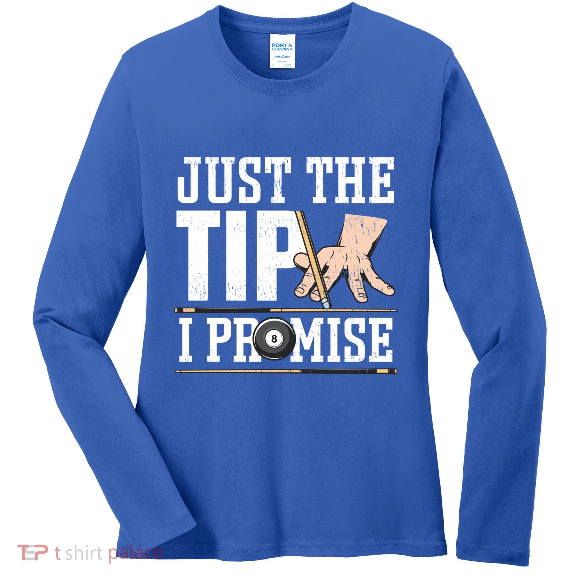 Just The Tip I Promise Billiard Pool Funny Billiard Gift Women's Long Sleeve Shirt