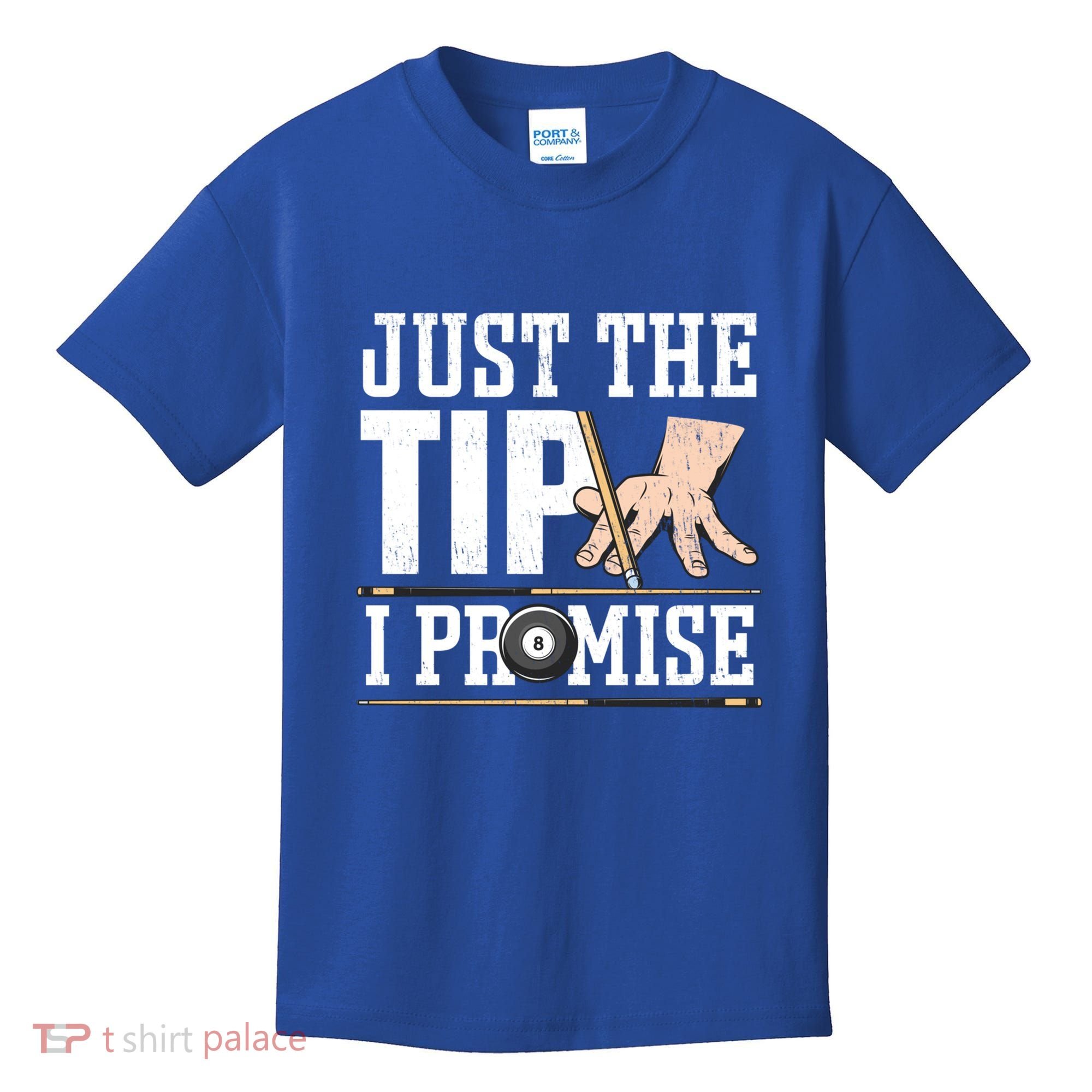 Just The Tip I Promise Billiard Pool Funny Billiard Gift Kids T-Shirt
