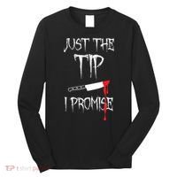 Just The Tip I Promise Funny Halloween Knife Long Sleeve Shirt thumb 0