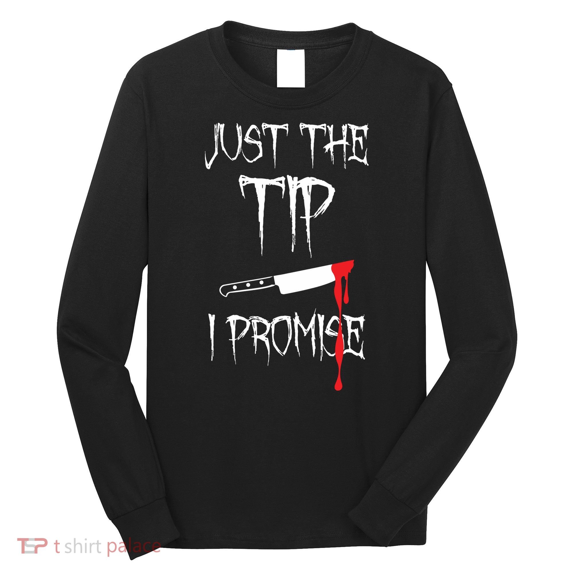 Just The Tip I Promise Funny Halloween Knife Long Sleeve Shirt