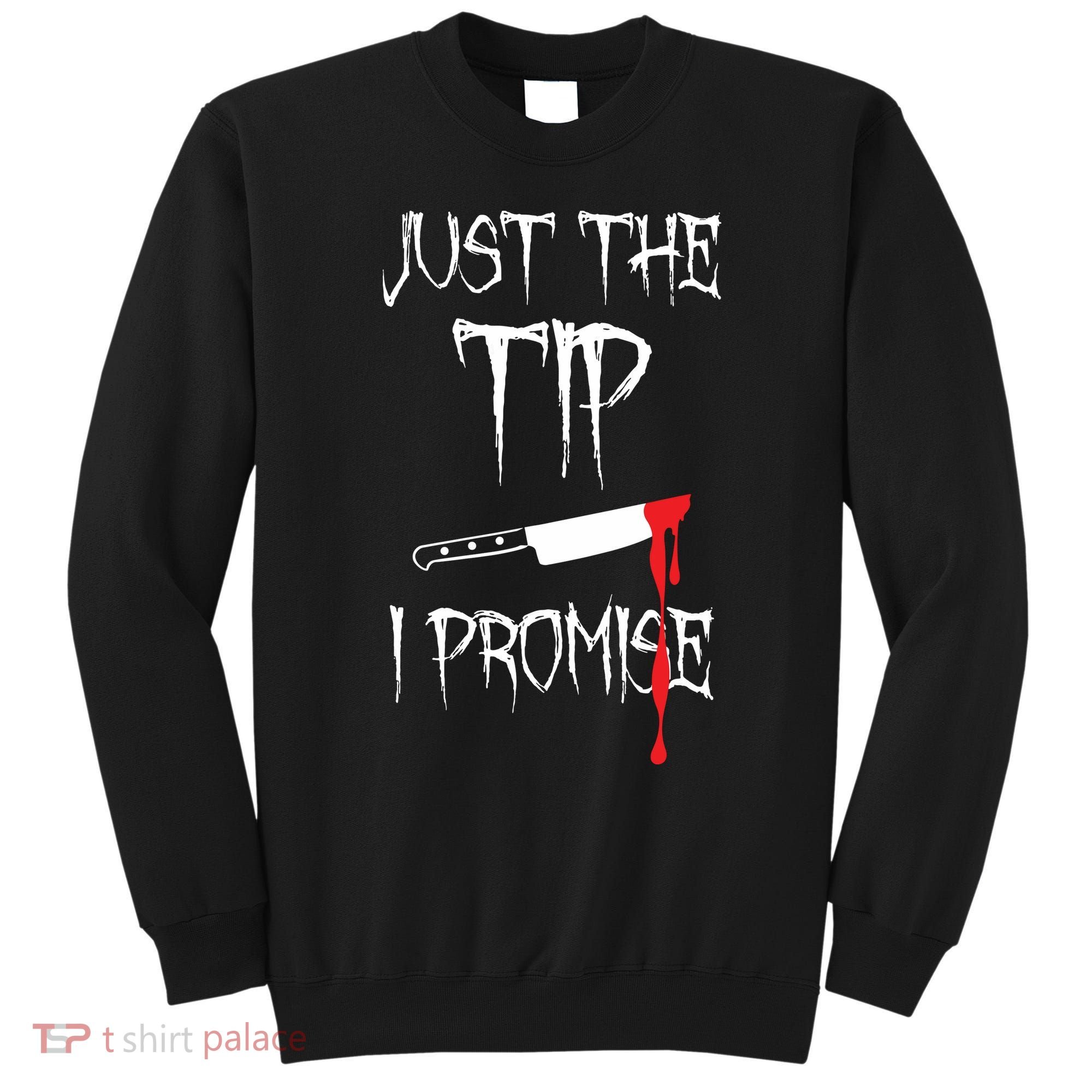 Just The Tip I Promise Funny Halloween Knife Sweatshirt