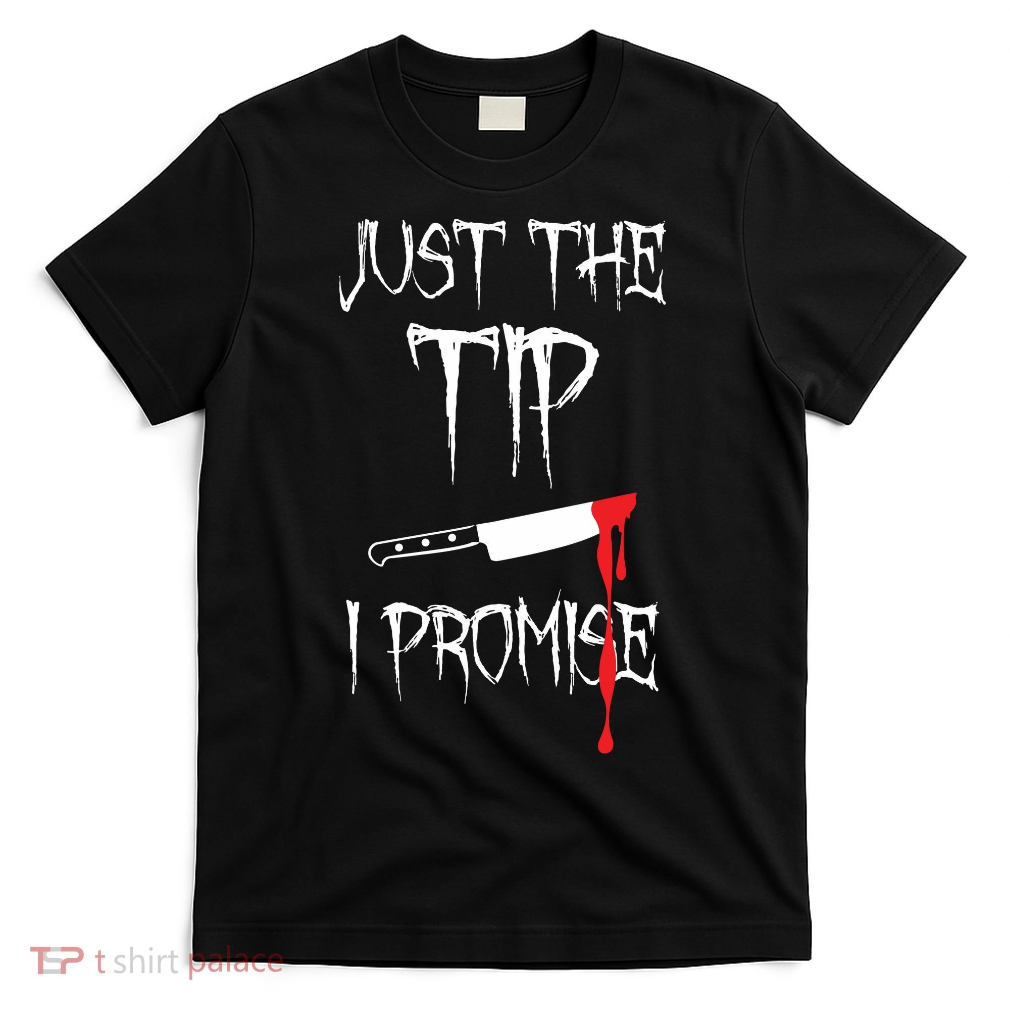 Just The Tip I Promise Funny Halloween Knife T-Shirt