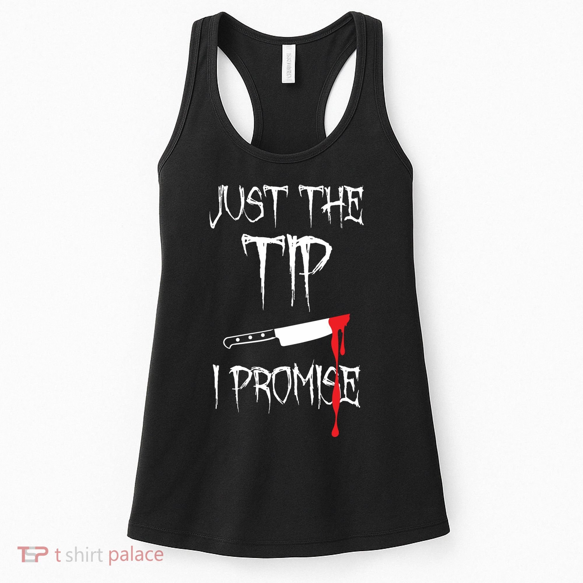 Just The Tip I Promise Funny Halloween Knife Women's Tank Top
