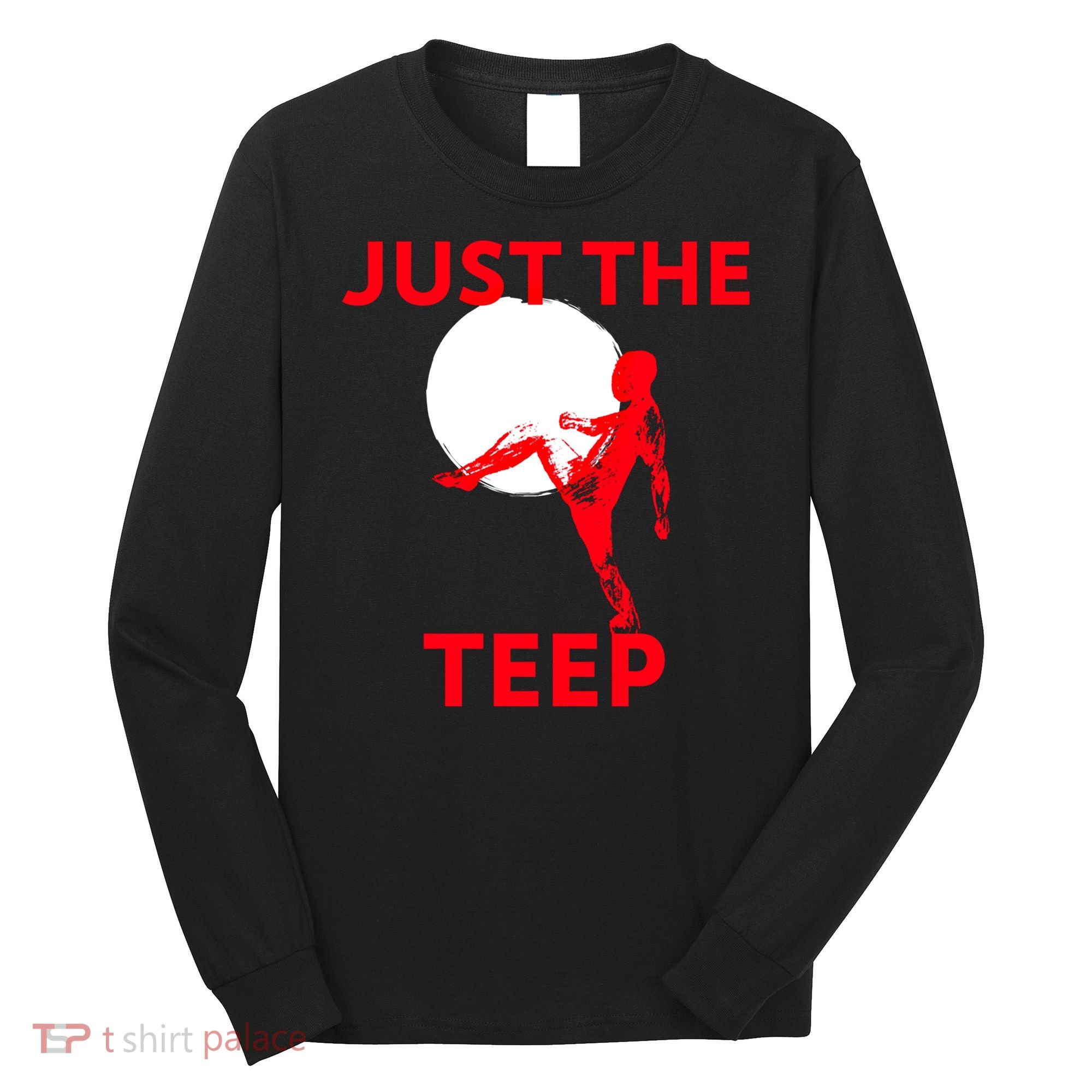 Just The Teep Muay Thai Kick Pun Mma Jiujitsu Boxing Cool Gift Long Sleeve Shirt