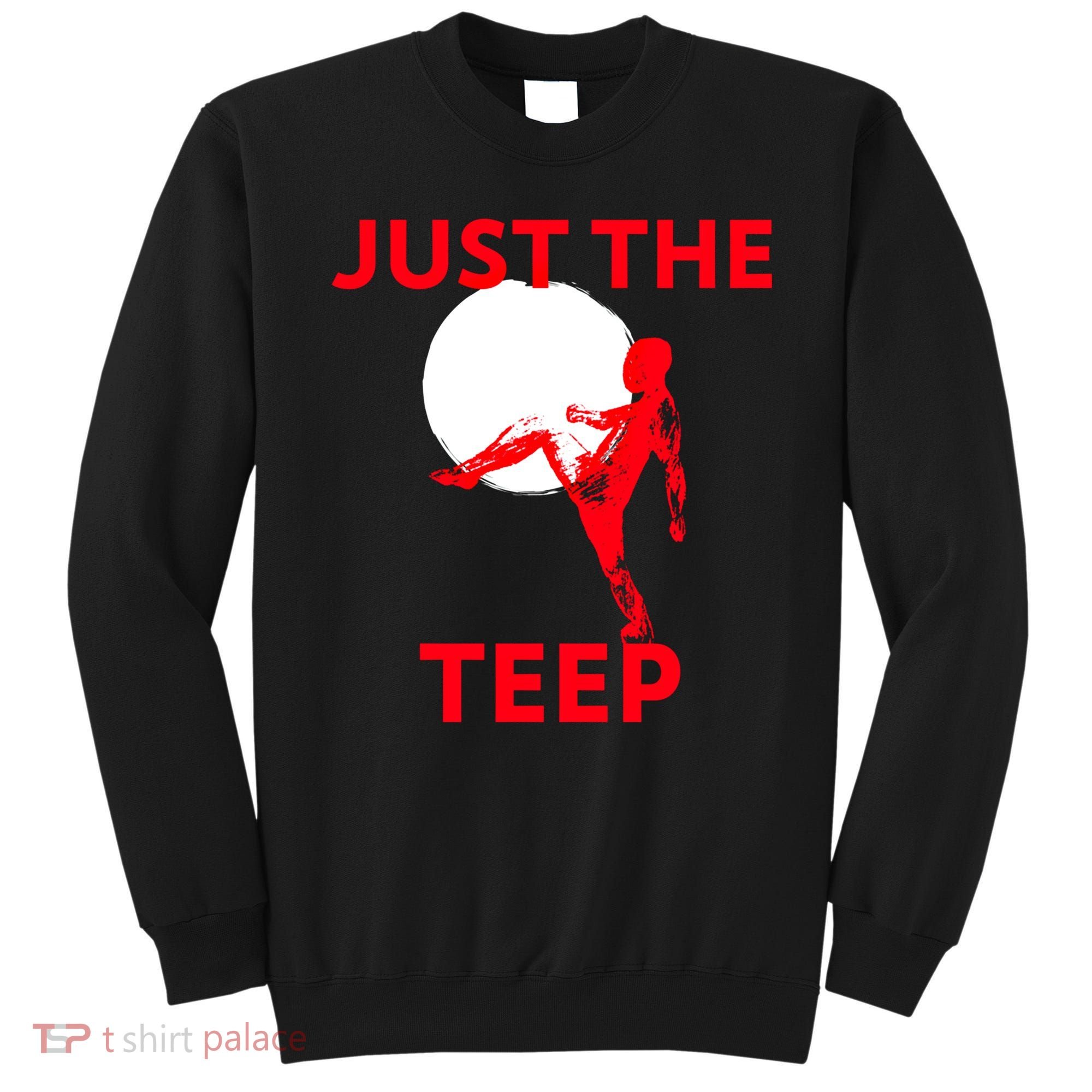 Just The Teep Muay Thai Kick Pun Mma Jiujitsu Boxing Cool Gift Sweatshirt