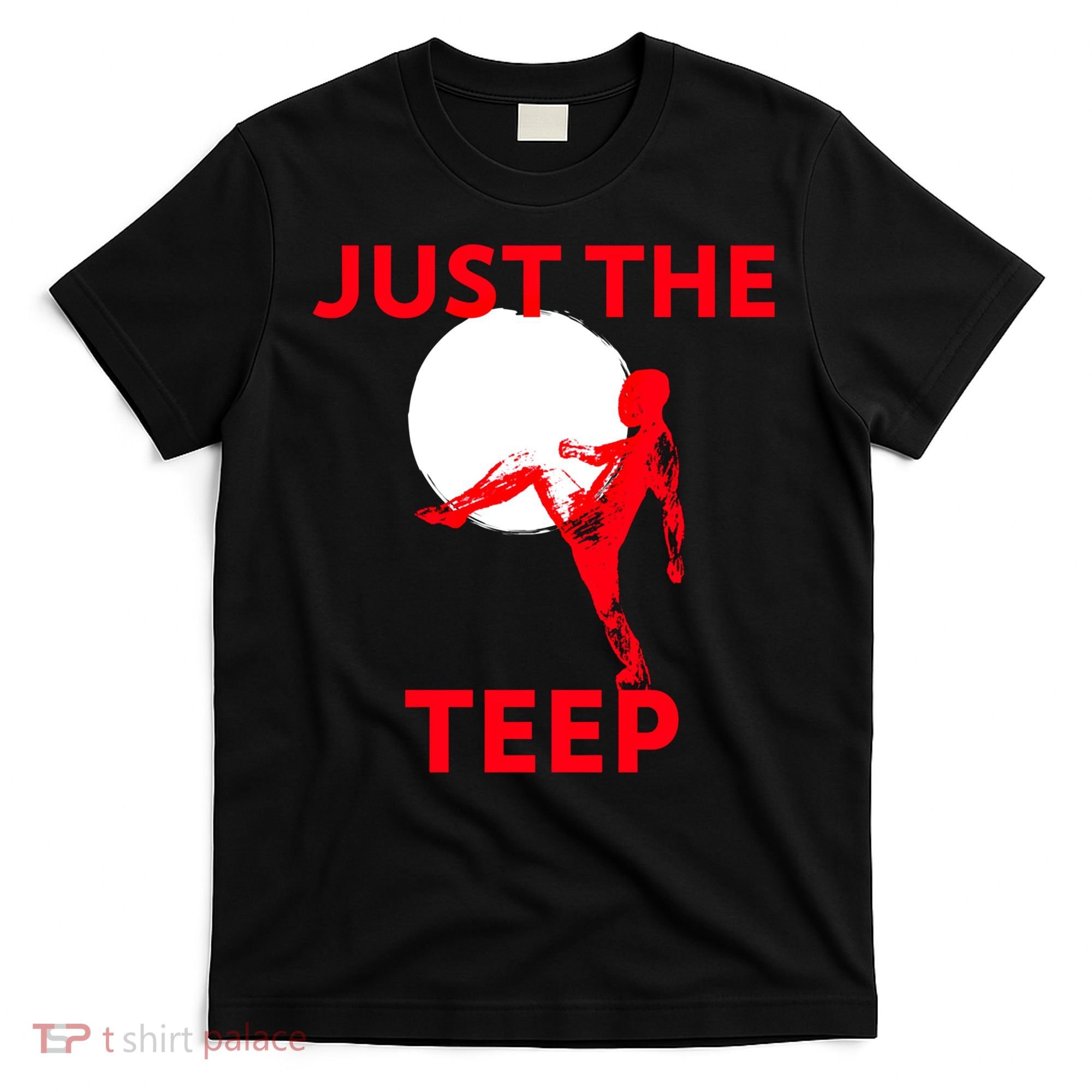 Just The Teep Muay Thai Kick Pun Mma Jiujitsu Boxing Cool Gift T-Shirt