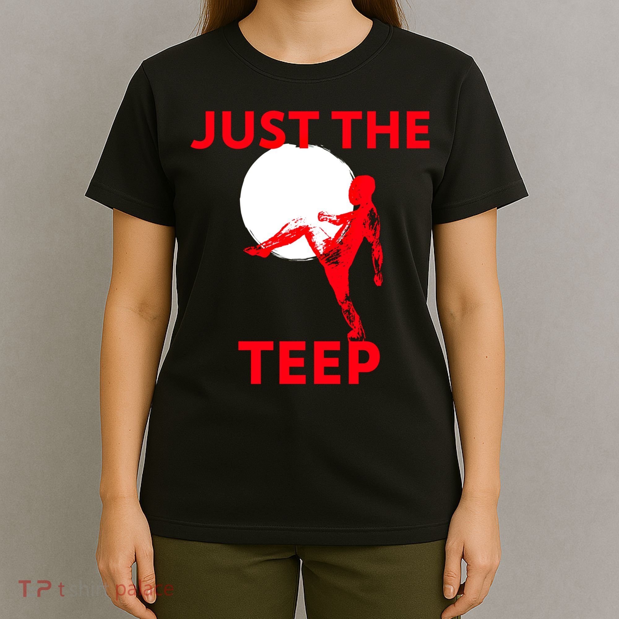 Just The Teep Muay Thai Kick Pun Mma Jiujitsu Boxing Cool Gift T-Shirt