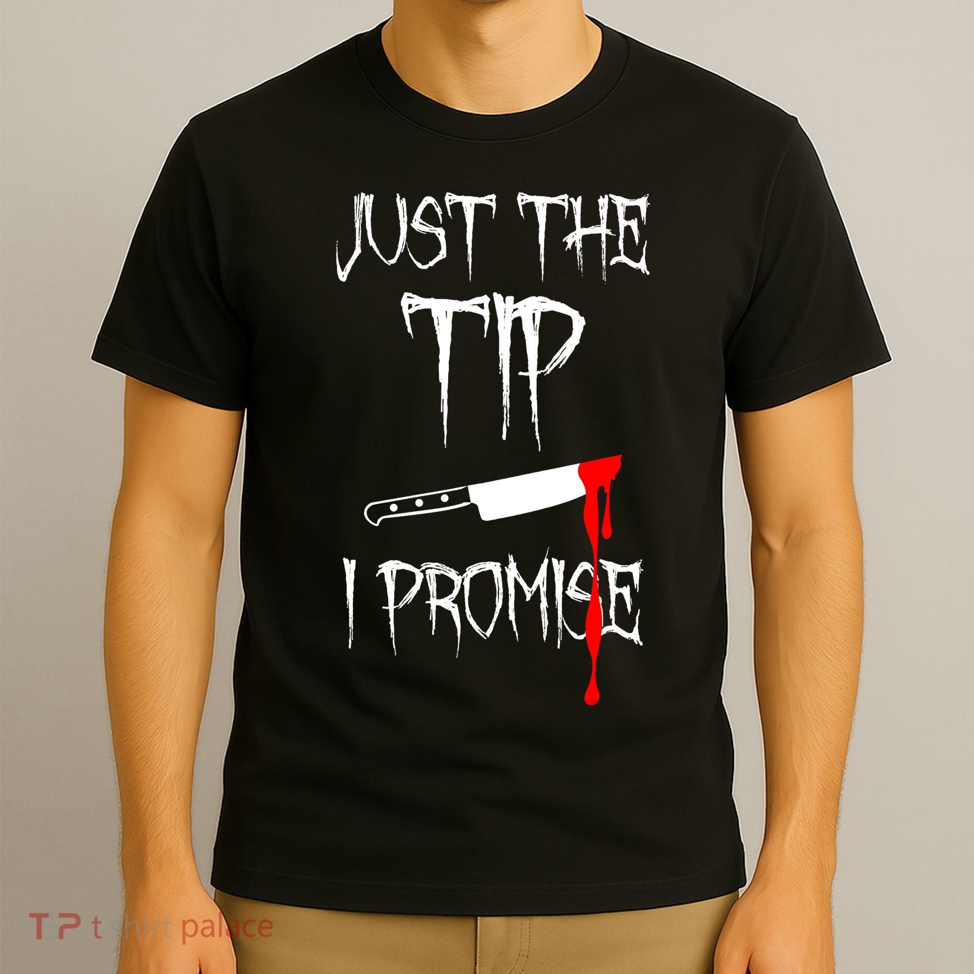 Just The Tip I Promise Funny Bloody Halloween Knife T-Shirt