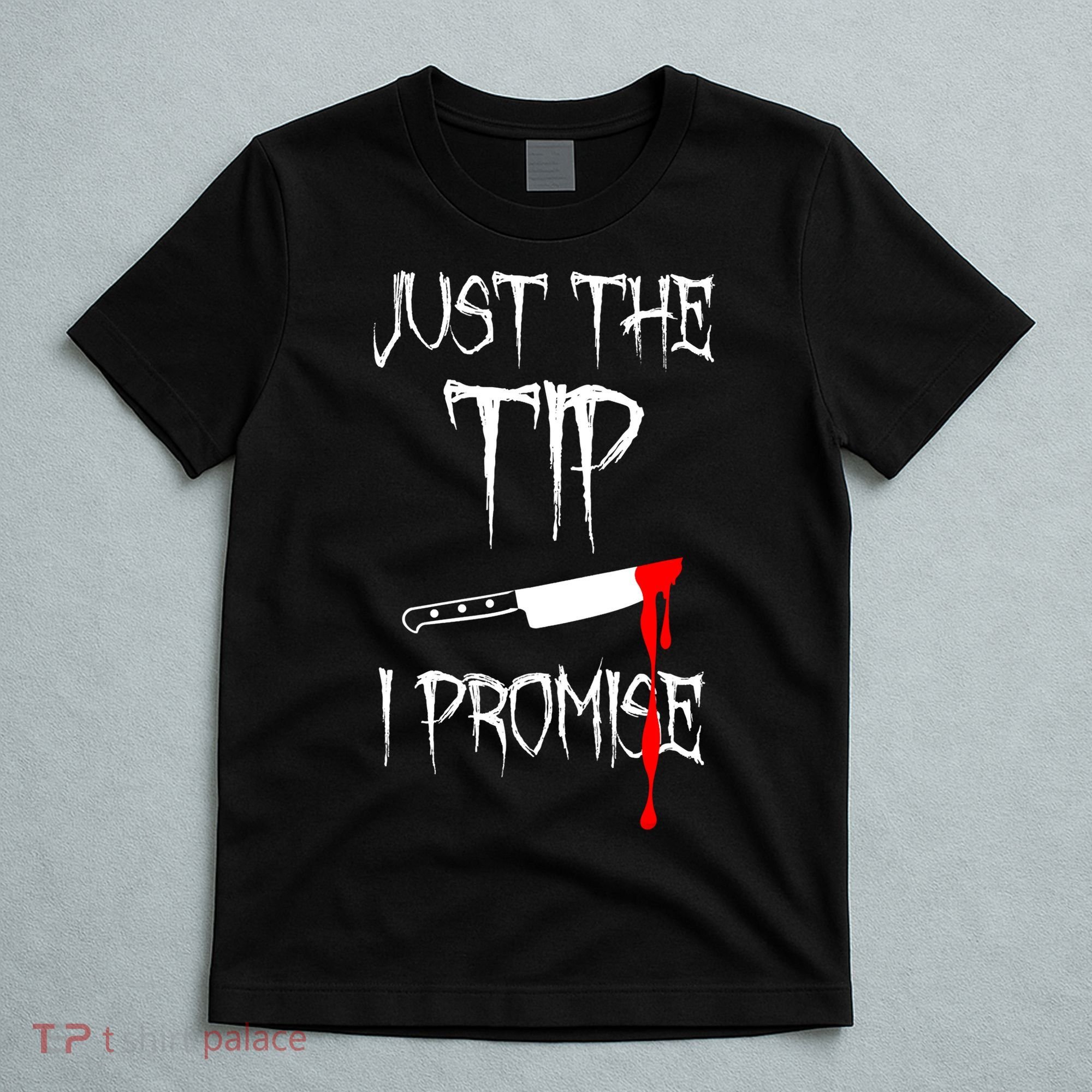 Just The Tip I Promise Funny Bloody Halloween Knife T-Shirt