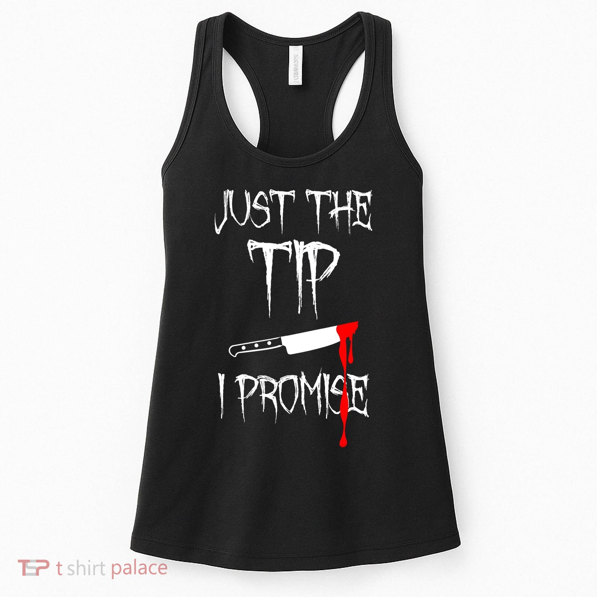 Just The Tip I Promise Funny Bloody Halloween Knife Women's Tank Top