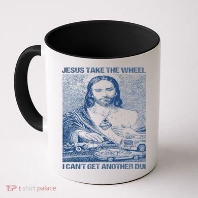 Jesus Take The Wheel I Cant Get Another Dui Coffee Mug
