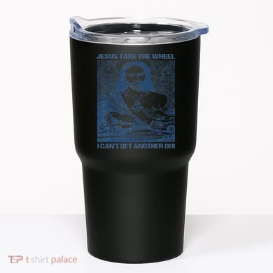 Jesus Take The Wheel I Cant Get Another Dui Tumbler