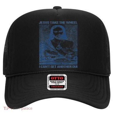 Jesus Take The Wheel I Cant Get Another Dui Hat