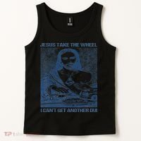 Jesus Take The Wheel I Cant Get Another Dui Tank Top thumb 2