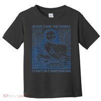Jesus Take The Wheel I Cant Get Another Dui Toddler T-Shirt thumb 0
