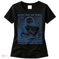 Jesus Take The Wheel I Cant Get Another Dui Women's T-Shirt thumb 0