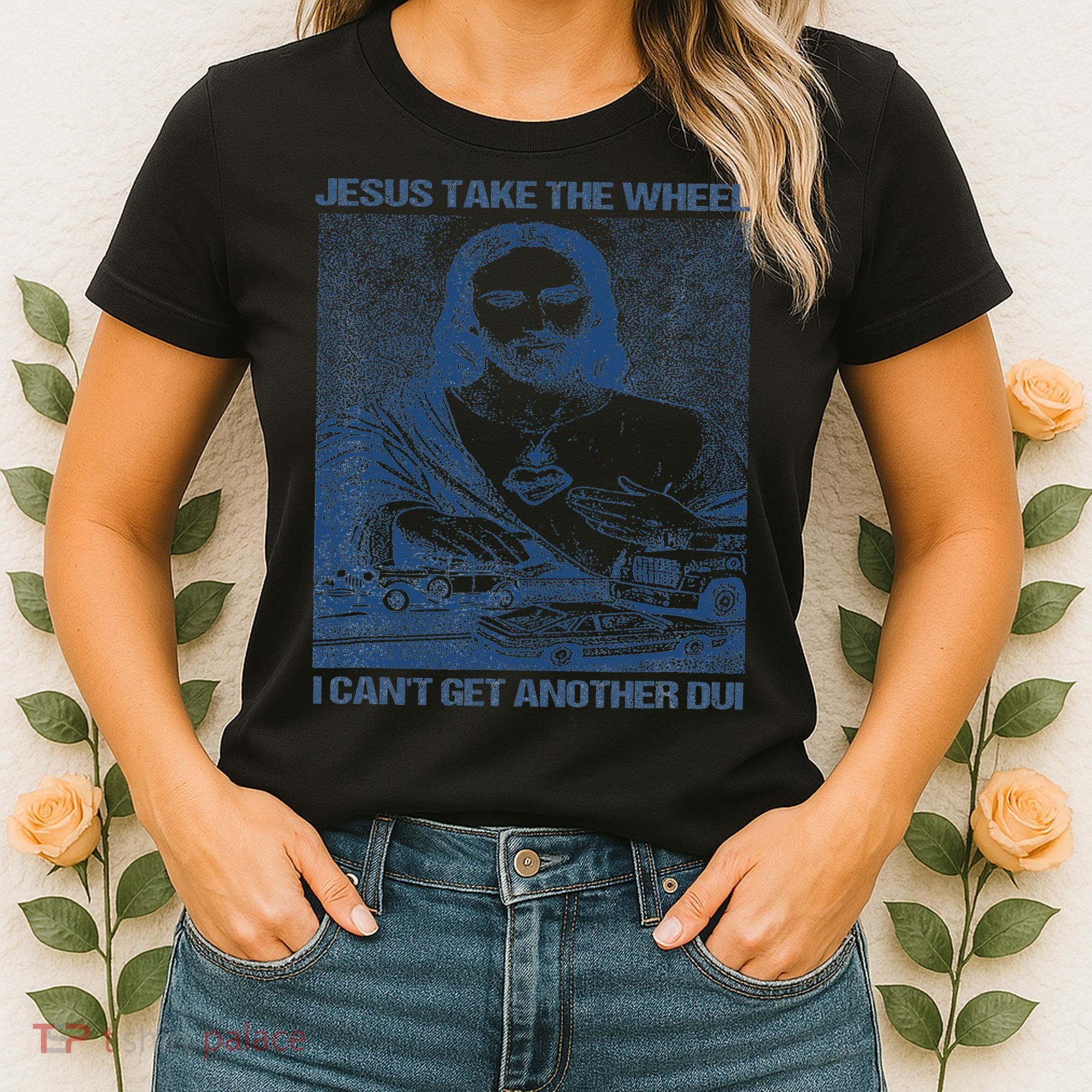 Jesus Take The Wheel I Cant Get Another Dui Women's T-Shirt