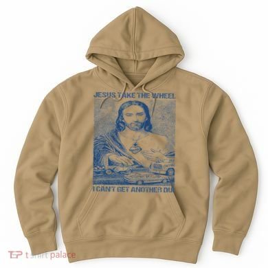 Jesus Take The Wheel I Cant Get Another Dui Hoodie