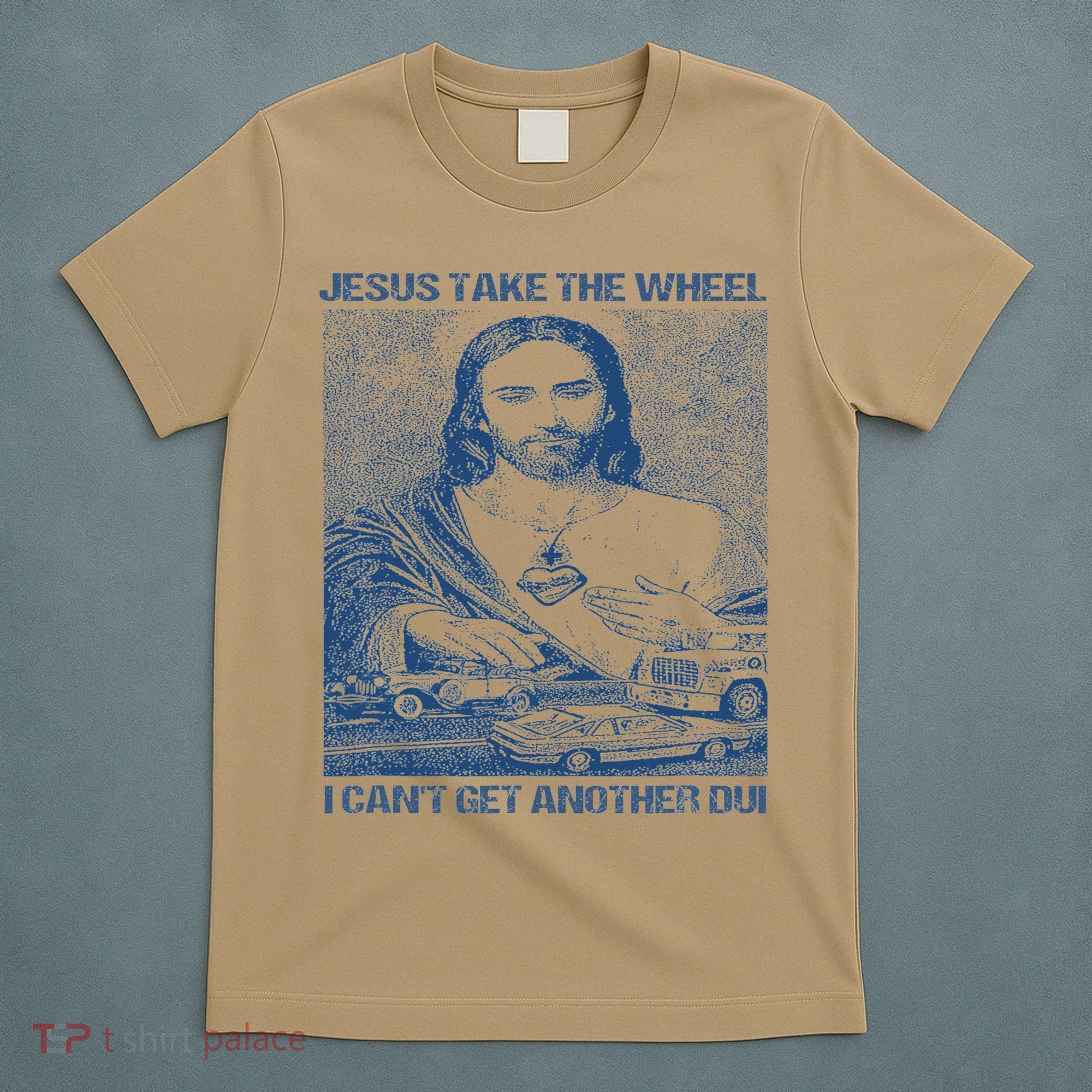 Jesus Take The Wheel I Cant Get Another Dui T-Shirt