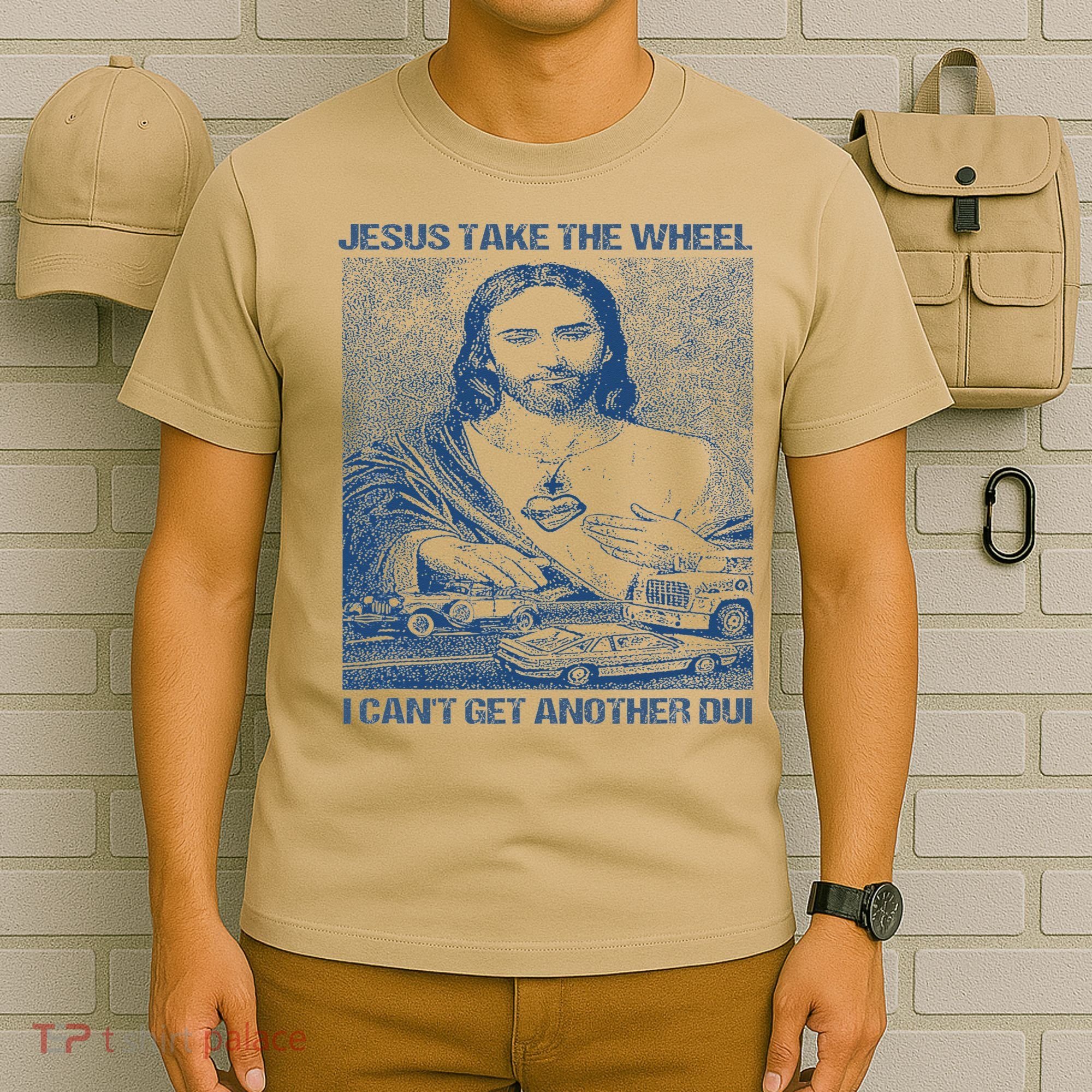 Jesus Take The Wheel I Cant Get Another Dui T-Shirt