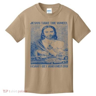 Jesus Take The Wheel I Cant Get Another Dui Kids T-Shirt
