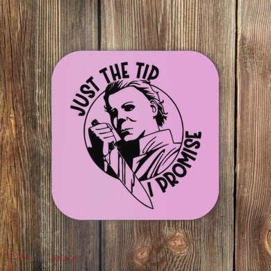Just The Tip I Promise Coaster