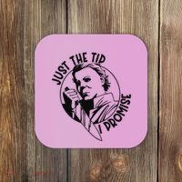 Just The Tip I Promise Coaster thumb 0