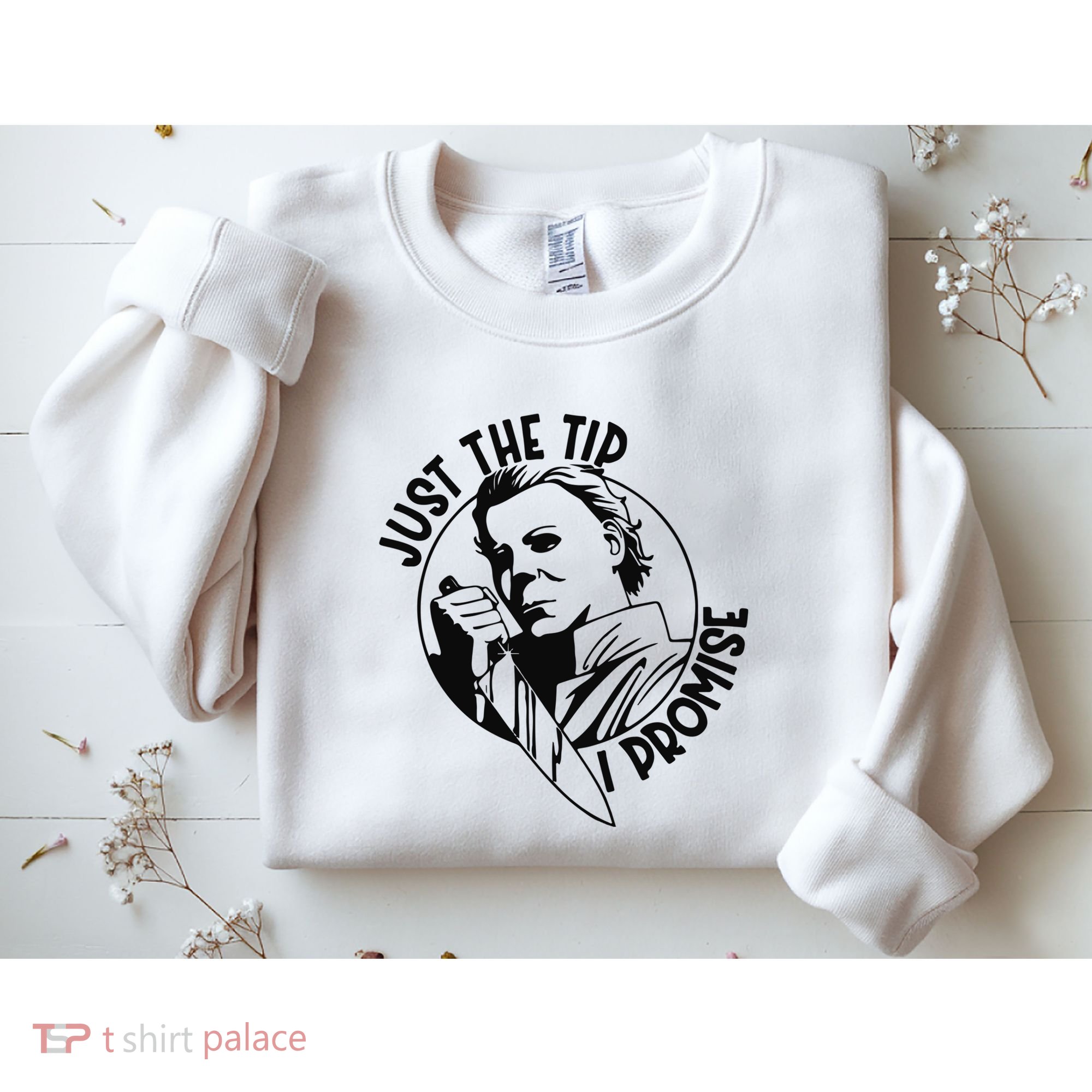 Just The Tip I Promise Sweatshirt