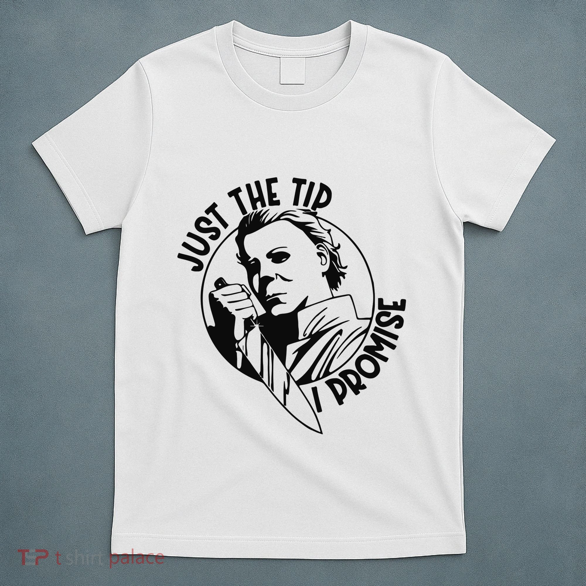 Just The Tip I Promise T-Shirt