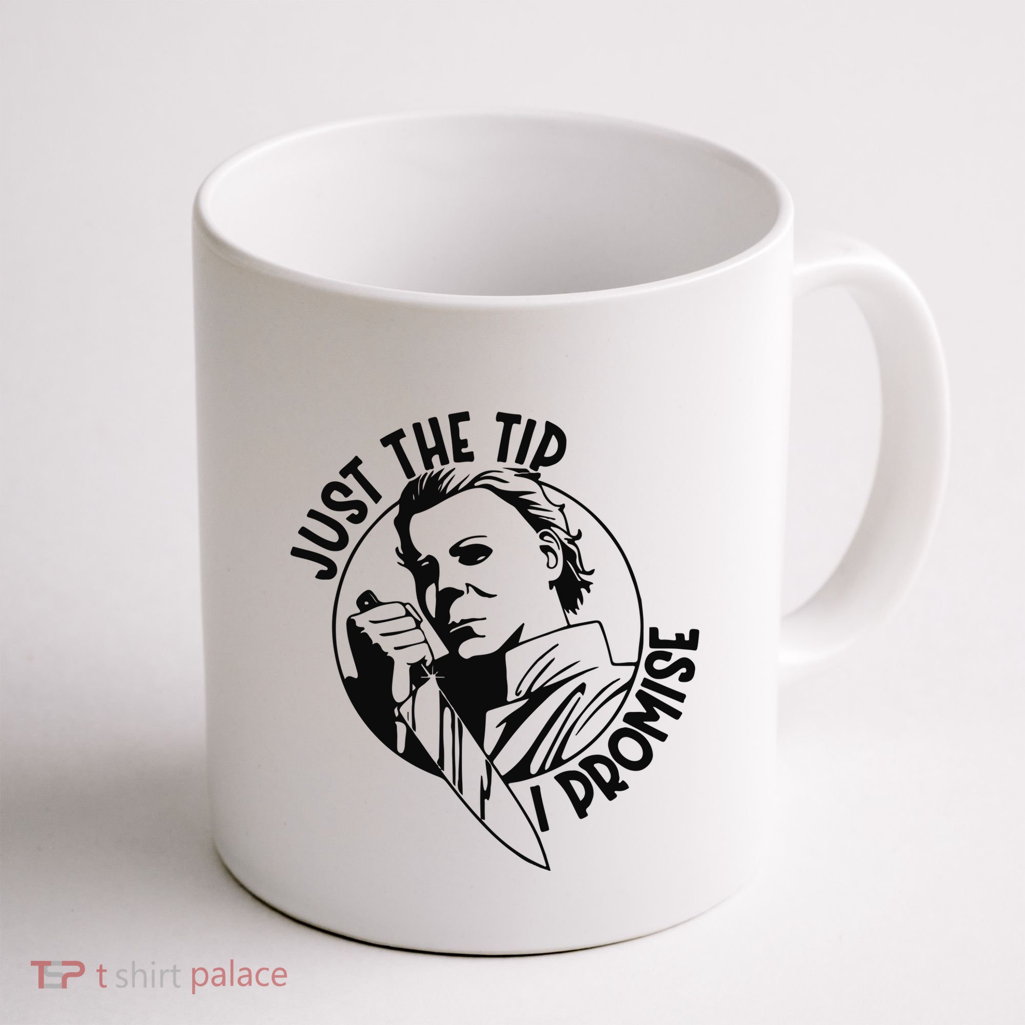 Just The Tip I Promise Coffee Mug