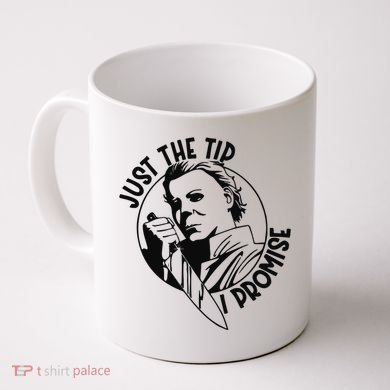 Just The Tip I Promise Coffee Mug